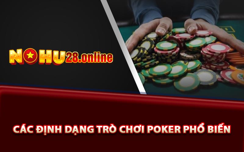 Các định dạng trò chơi Poker phổ biến