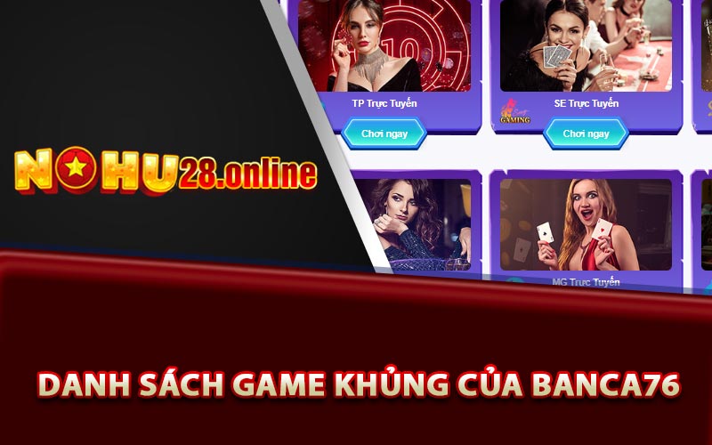 Danh sách game khủng của Banca76