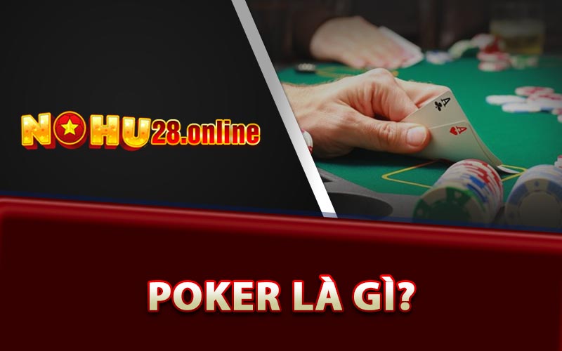 Đôi nét về Poker là gì