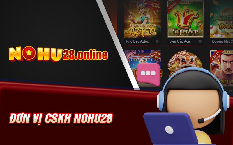 Đơn vị cskh nohu28 nhiệt tình