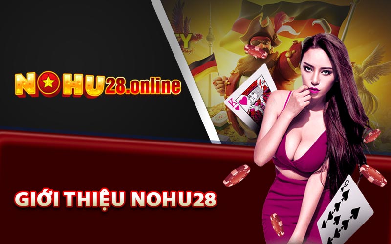 Giới thiệu Nohu28 tổng quan nhất