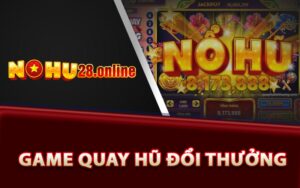 Tổng quan game quay hũ đổi thưởng