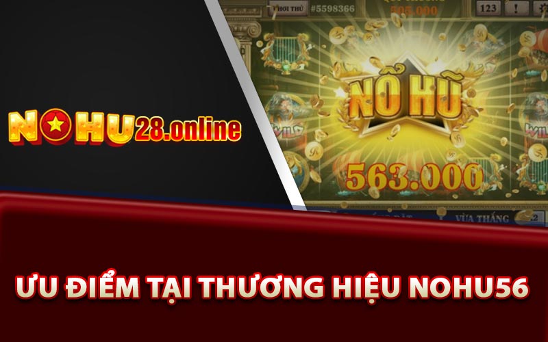 Ưu điểm tại thương hiệu Nohu56