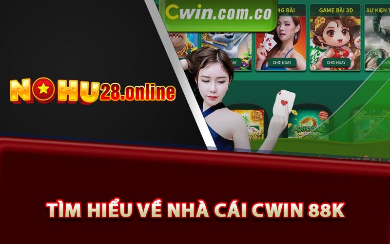 Tìm hiểu về nhà cái Cwin 88k