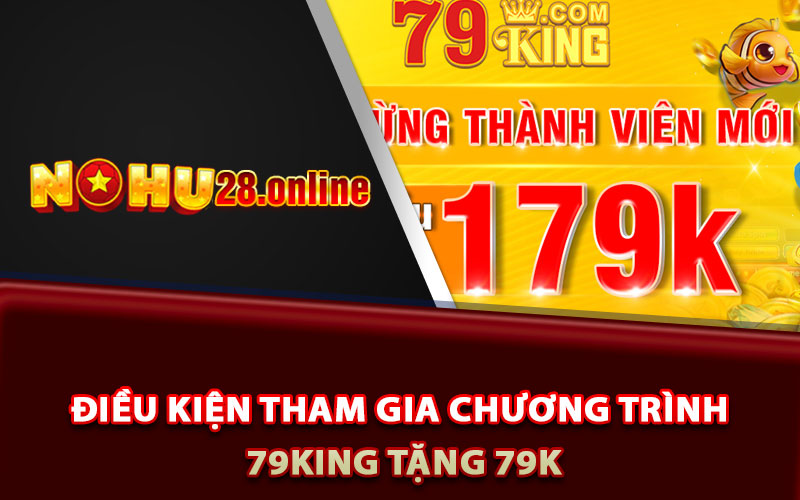 Điều kiện tham gia chương trình 79King tặng 79k